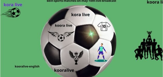 مباريات بي ان سبورتس يوم 10 مايو بث مباشر من خلال kora live